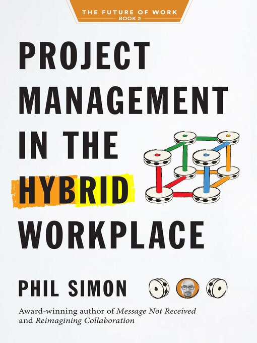 Title details for Project Management in the Hybrid Workplace by Phil Simon - Available
